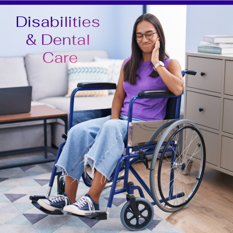 Disabilities and Dental Care: Why More Must Be Done to Improve Access