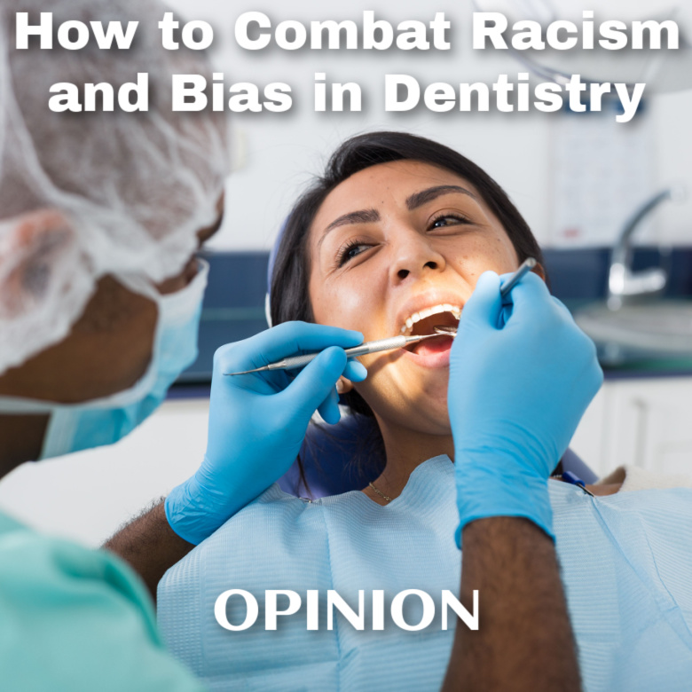 Opinion: How to Combat Racism and Bias in Dentistry
