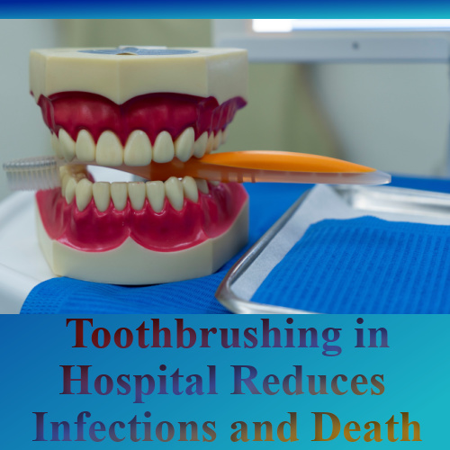 Toothbrushing in Hospital Reduces Infections and Death