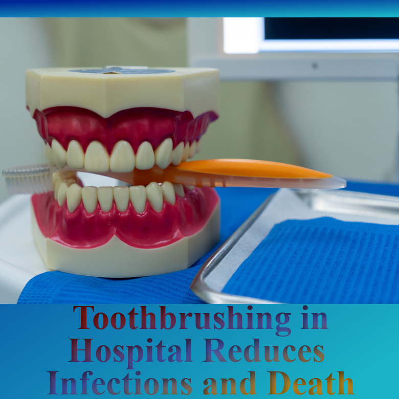 Toothbrushing in Hospital Reduces Infections and Death