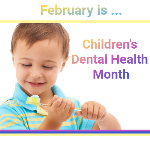 February is … Children’s Dental Health Month