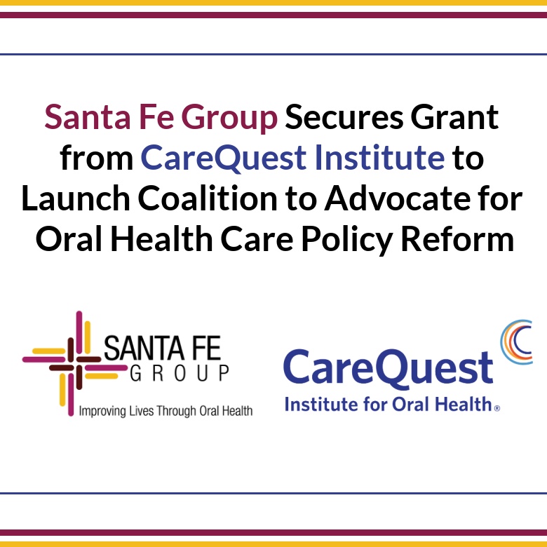 Santa Fe Group Secures Grant from CareQuest Institute to Launch Coalition to Advocate for Oral Health Care Policy Reform