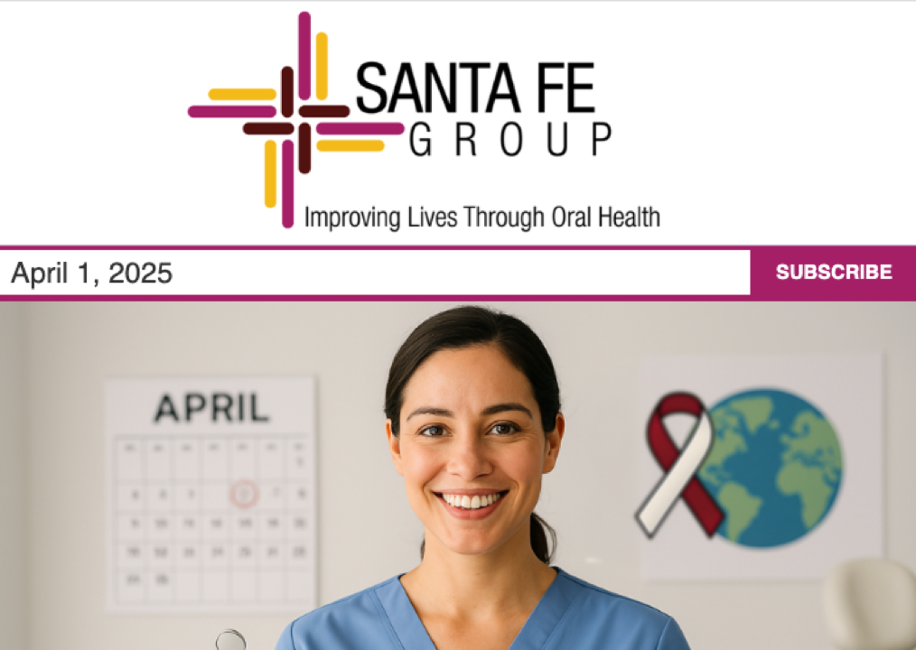 Santa Fe Group Newsletter — April 1, 2025 | Oral Health, Policy, Equity, Dental–Medical Integration