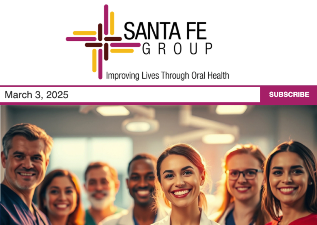 Santa Fe Group Newsletter — March 3, 2025 | Oral Health, Policy, Equity, Dental–Medical Integration