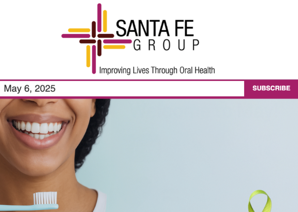 Santa Fe Group Newsletter — May 6, 2025 | Oral Health, Policy, Equity, Dental–Medical Integration