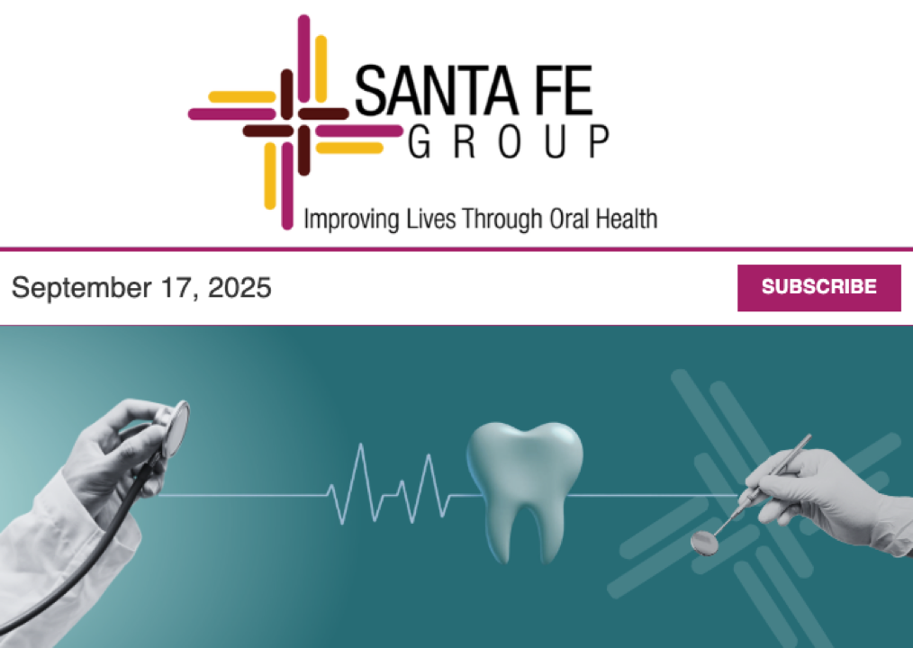 Santa Fe Group Newsletter — September 17, 2025 | Oral Health, Policy, Equity, Dental–Medical Integration