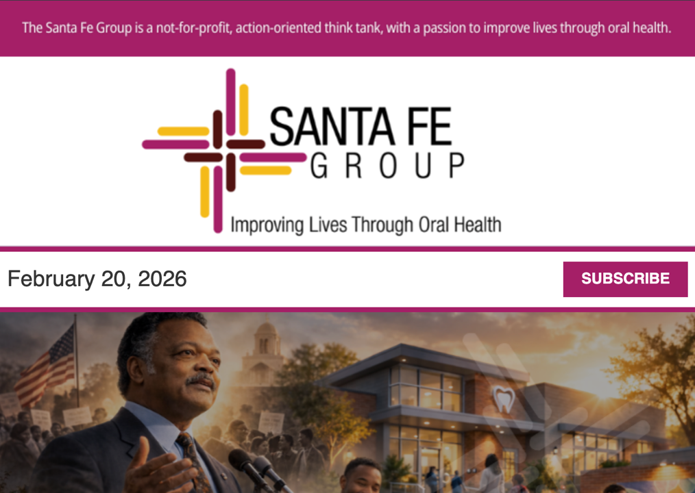 Santa Fe Group Newsletter — February 20, 2026 | Oral Health, Policy, Equity, Dental–Medical Integration