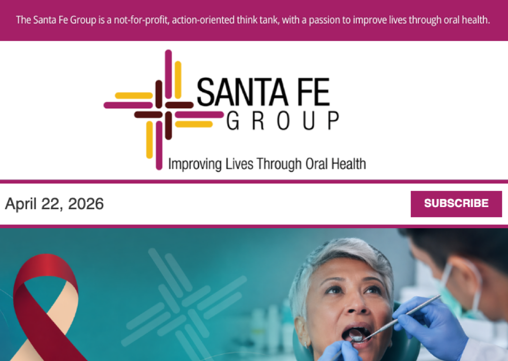 Santa Fe Group Newsletter — April 22, 2026 | Oral Health, Policy, Equity, Dental–Medical Integration