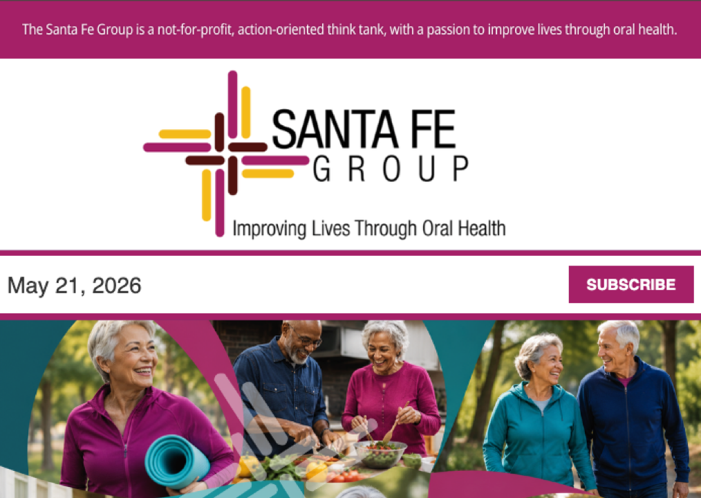 Santa Fe Group Newsletter — May 21, 2026 | Oral Health, Policy, Equity, Dental–Medical Integration
