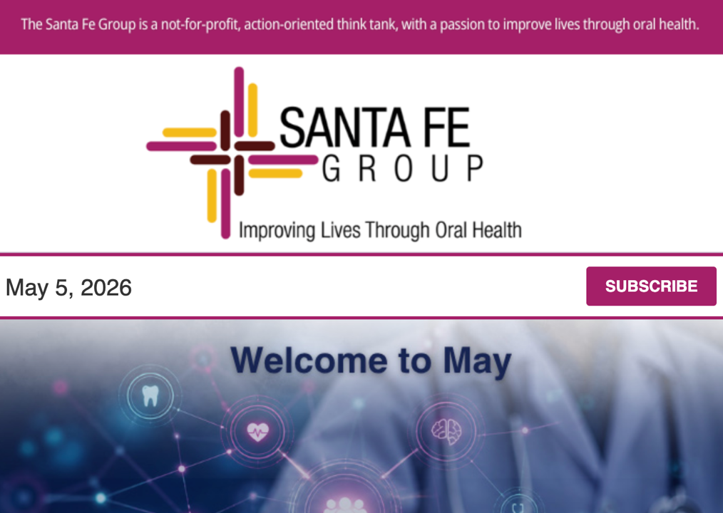 Santa Fe Group Newsletter — May 5, 2026 | Oral Health, Policy, Equity, Dental–Medical Integration