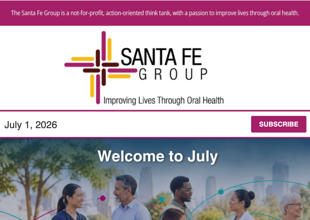Santa Fe Group Newsletter — July 2, 2026 | Oral Health, Policy, Equity, Dental–Medical Integration