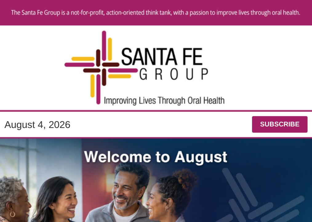 Santa Fe Group Newsletter — August 4, 2026 | Oral Health, Policy, Equity, Dental–Medical Integration